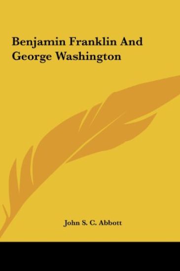 Benjamin Franklin And George Washington – John S. C. Abbott, kirjan kansikuva