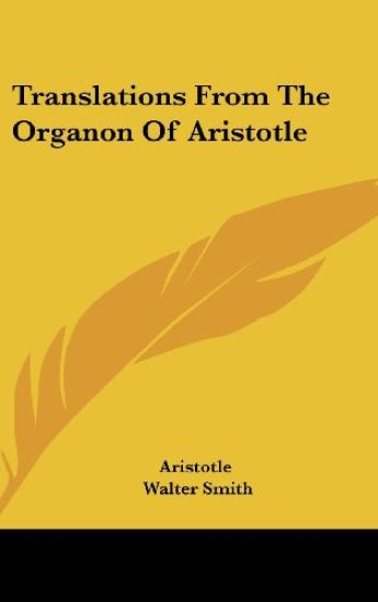 Translations From The Organon Of Aristotle