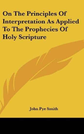 On The Principles Of Interpretation As Applied To The Prophecies Of Holy Scripture