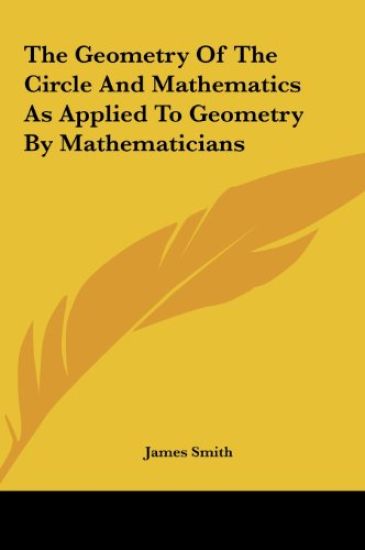 The Geometry Of The Circle And Mathematics As Applied To Geometry By Mathematicians