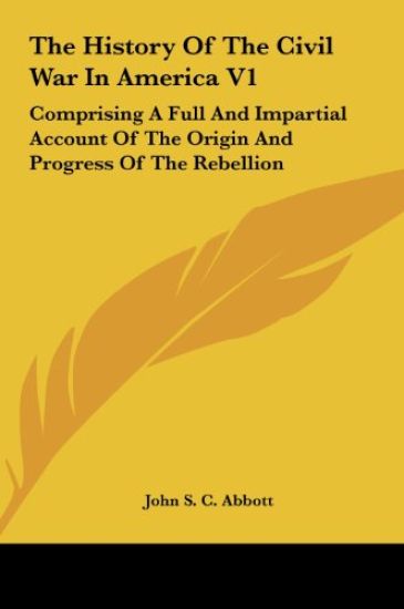 The History Of The Civil War In America V1 – John S. C. Abbott, kirjan kansikuva