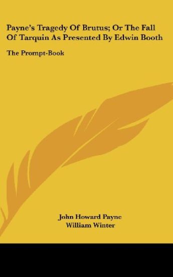 Payne's Tragedy Of Brutus; Or The Fall Of Tarquin As Presented By Edwin Booth