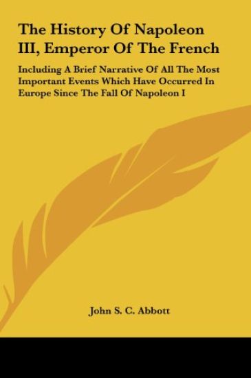 The History Of Napoleon III, Emperor Of The French – John S. C. Abbott, kirjan kansikuva