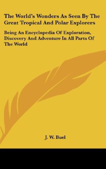 The World's Wonders As Seen By The Great Tropical And Polar Explorers