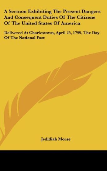 A Sermon Exhibiting The Present Dangers And Consequent Duties Of The Citizens Of The United States Of America