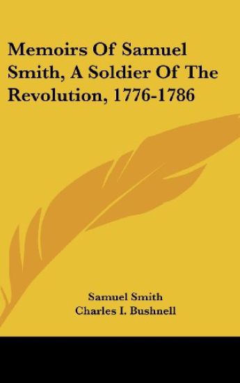 Memoirs Of Samuel Smith, A Soldier Of The Revolution, 1776-1786