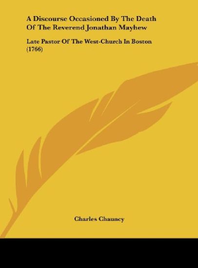 A Discourse Occasioned By The Death Of The Reverend Jonathan Mayhew