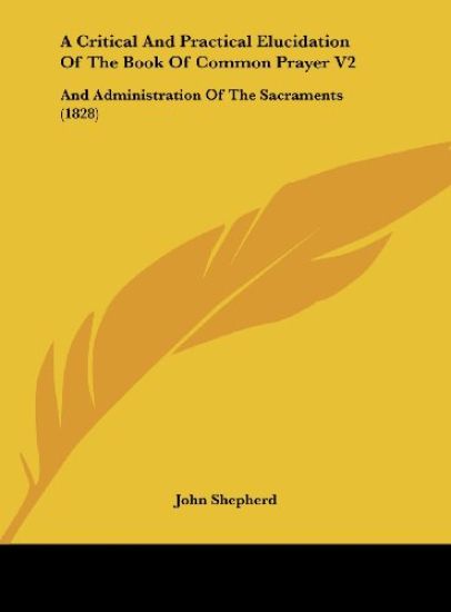 A Critical And Practical Elucidation Of The Book Of Common Prayer V2