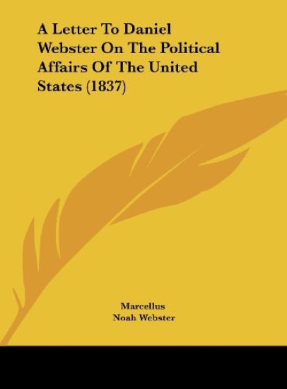 A Letter To Daniel Webster On The Political Affairs Of The United States (1837)