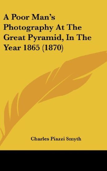 A Poor Man's Photography At The Great Pyramid, In The Year 1865 (1870)