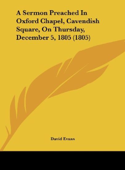 A Sermon Preached In Oxford Chapel, Cavendish Square, On Thursday, December 5, 1805 (1805)
