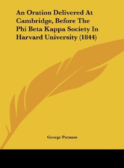 An Oration Delivered At Cambridge, Before The Phi Beta Kappa Society In Harvard University (1844)