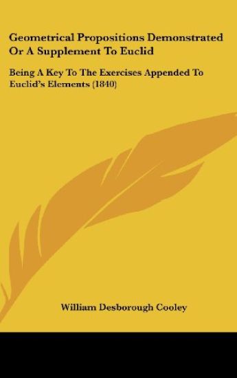 Geometrical Propositions Demonstrated Or A Supplement To Euclid