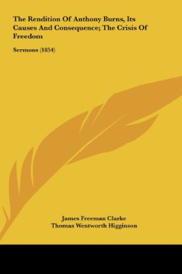 The Rendition Of Anthony Burns, Its Causes And Consequence; The Crisis Of Freedom