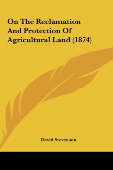 On The Reclamation And Protection Of Agricultural Land (1874)