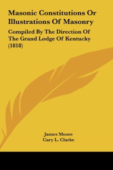 Masonic Constitutions Or Illustrations Of Masonry