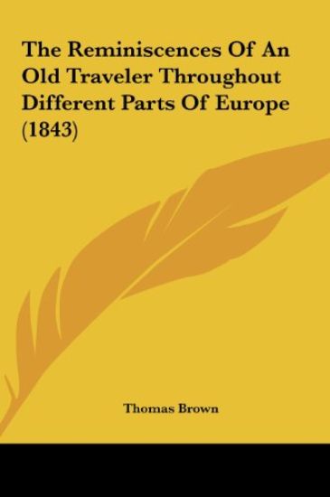 The Reminiscences Of An Old Traveler Throughout Different Parts Of Europe (1843)