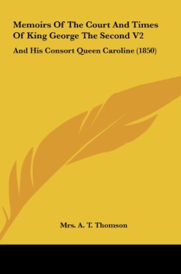 Memoirs Of The Court And Times Of King George The Second V2