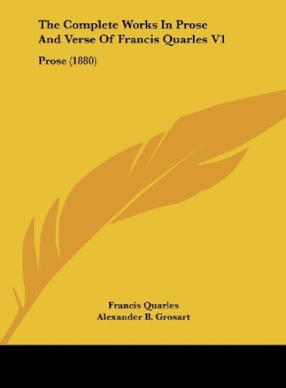 The Complete Works In Prose And Verse Of Francis Quarles V1