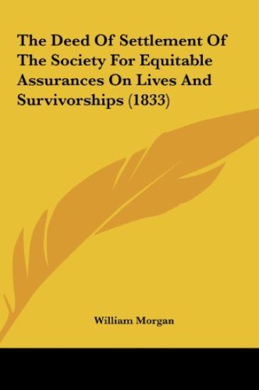 The Deed Of Settlement Of The Society For Equitable Assurances On Lives And Survivorships (1833)