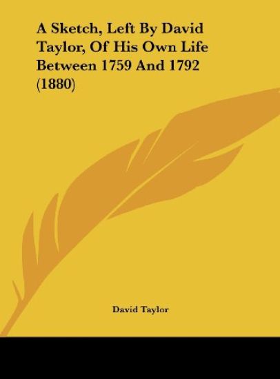 A Sketch, Left By David Taylor, Of His Own Life Between 1759 And 1792 (1880)