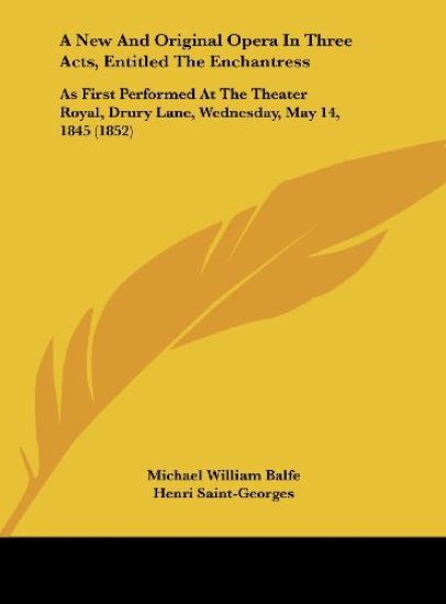 A New And Original Opera In Three Acts, Entitled The Enchantress