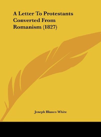 A Letter To Protestants Converted From Romanism (1827)