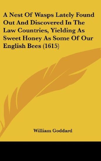 A Nest Of Wasps Lately Found Out And Discovered In The Law Countries, Yielding As Sweet Honey As Some Of Our English Bees (1615)