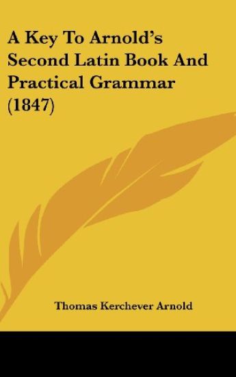 A Key To Arnold's Second Latin Book And Practical Grammar (1847)