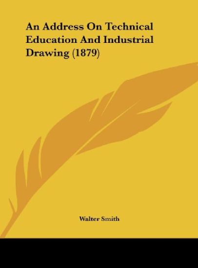 An Address On Technical Education And Industrial Drawing (1879)