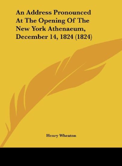 An Address Pronounced At The Opening Of The New York Athenaeum, December 14, 1824 (1824)