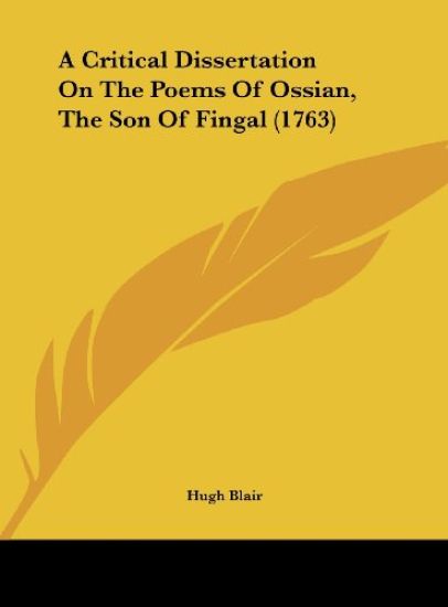 A Critical Dissertation On The Poems Of Ossian, The Son Of Fingal (1763)