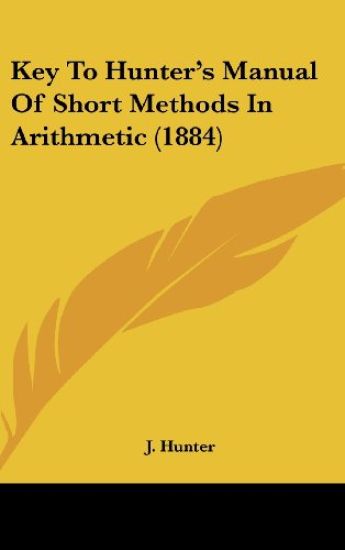 Key To Hunter's Manual Of Short Methods In Arithmetic (1884)