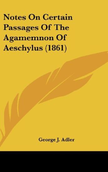 Notes On Certain Passages Of The Agamemnon Of Aeschylus (1861)