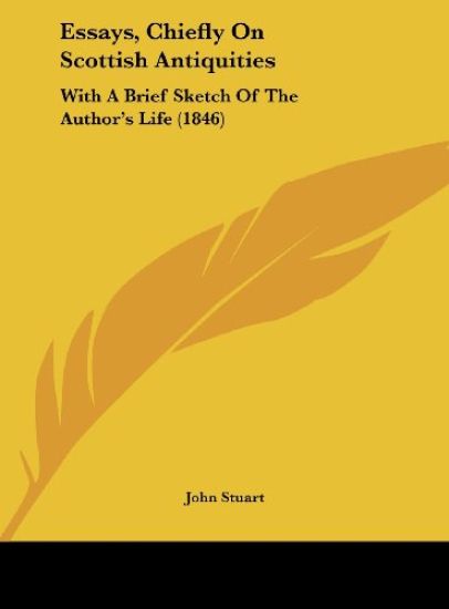 Essays, Chiefly On Scottish Antiquities