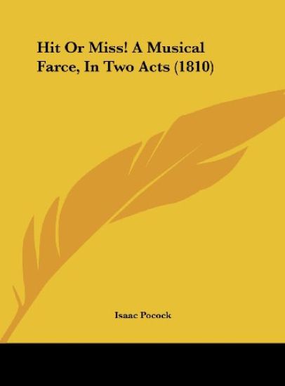 Hit Or Miss! A Musical Farce, In Two Acts (1810)