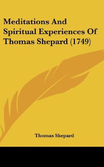 Meditations And Spiritual Experiences Of Thomas Shepard (1749)