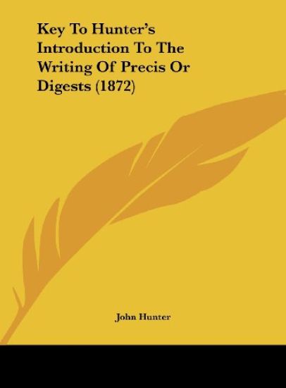 Key To Hunter's Introduction To The Writing Of Precis Or Digests (1872)