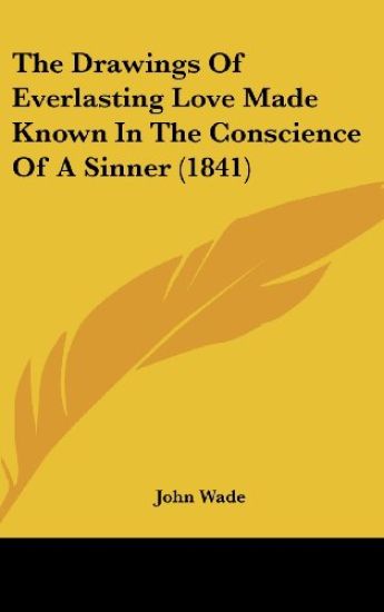 The Drawings Of Everlasting Love Made Known In The Conscience Of A Sinner (1841)