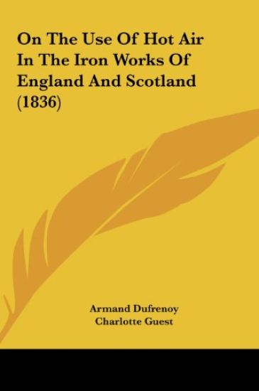 On The Use Of Hot Air In The Iron Works Of England And Scotland (1836)
