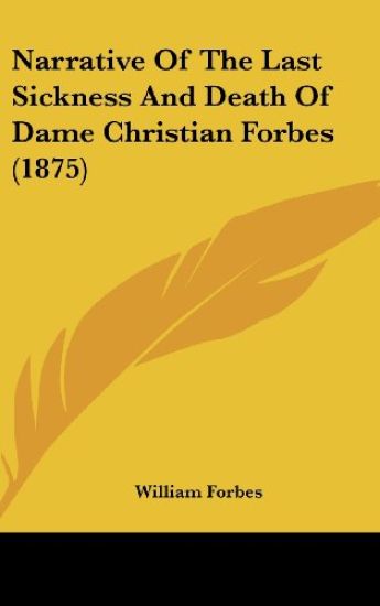 Narrative Of The Last Sickness And Death Of Dame Christian Forbes (1875)