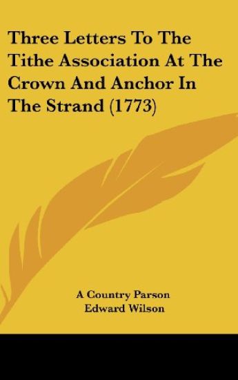 Three Letters To The Tithe Association At The Crown And Anchor In The Strand (1773)