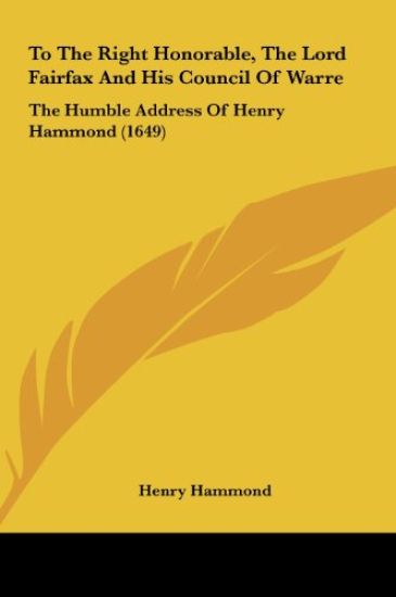 To The Right Honorable, The Lord Fairfax And His Council Of Warre