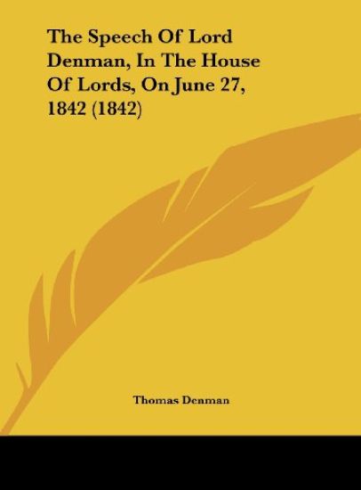 The Speech Of Lord Denman, In The House Of Lords, On June 27, 1842 (1842)