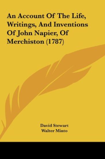 An Account Of The Life, Writings, And Inventions Of John Napier, Of Merchiston (1787)