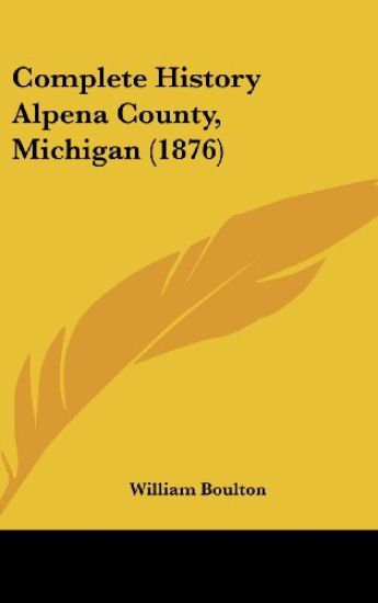 Complete History Alpena County, Michigan (1876)
