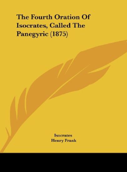 The Fourth Oration Of Isocrates, Called The Panegyric (1875)