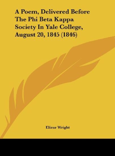 A Poem, Delivered Before The Phi Beta Kappa Society In Yale College, August 20, 1845 (1846)