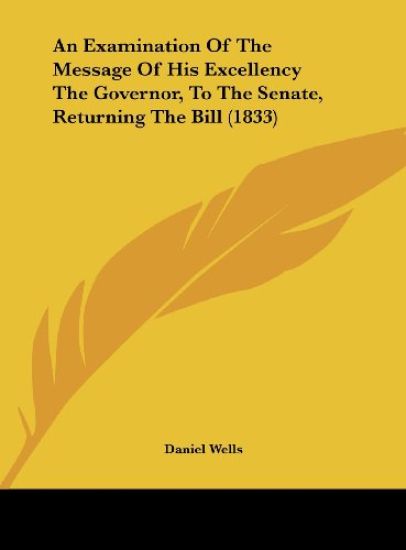 An Examination Of The Message Of His Excellency The Governor, To The Senate, Returning The Bill (1833)