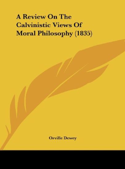 A Review On The Calvinistic Views Of Moral Philosophy (1835)